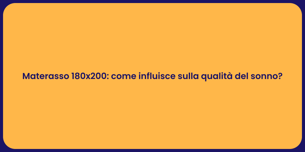 Materasso 180x200: come influisce sulla qualità del sonno?