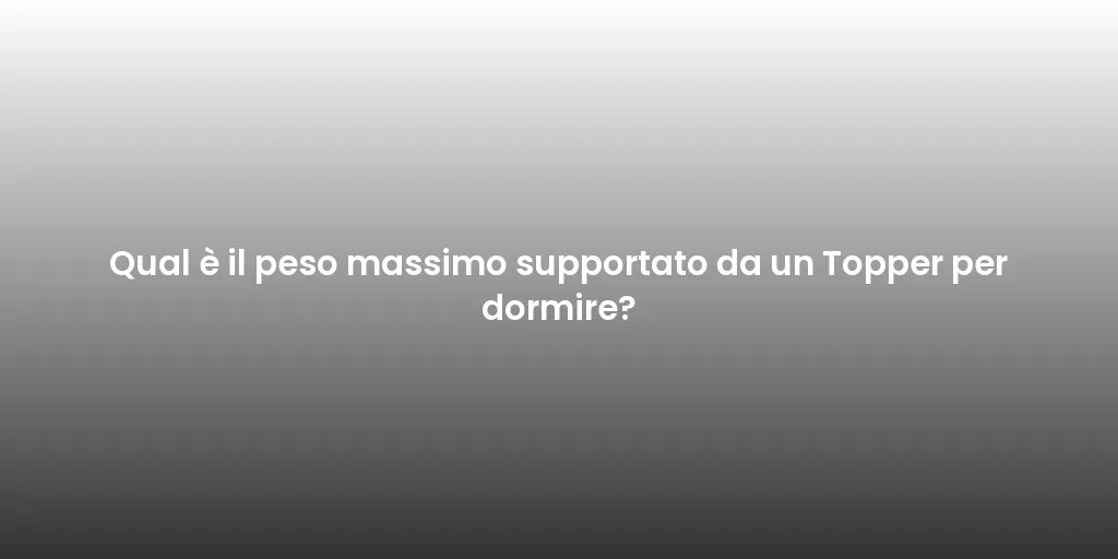 Qual è il peso massimo supportato da un Topper per dormire?