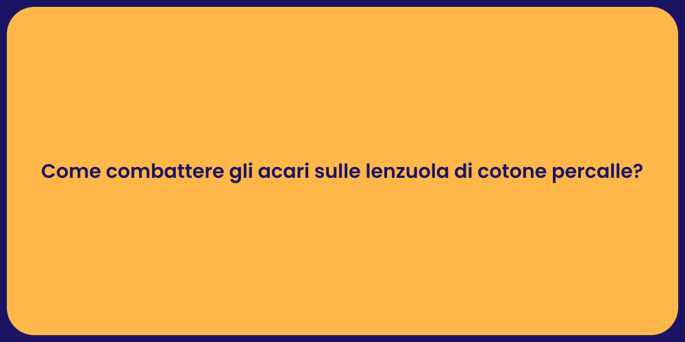 Come combattere gli acari sulle lenzuola di cotone percalle?