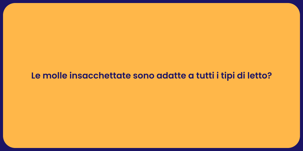 Le molle insacchettate sono adatte a tutti i tipi di letto?