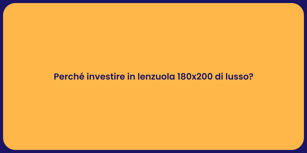 Perché investire in lenzuola 180x200 di lusso?