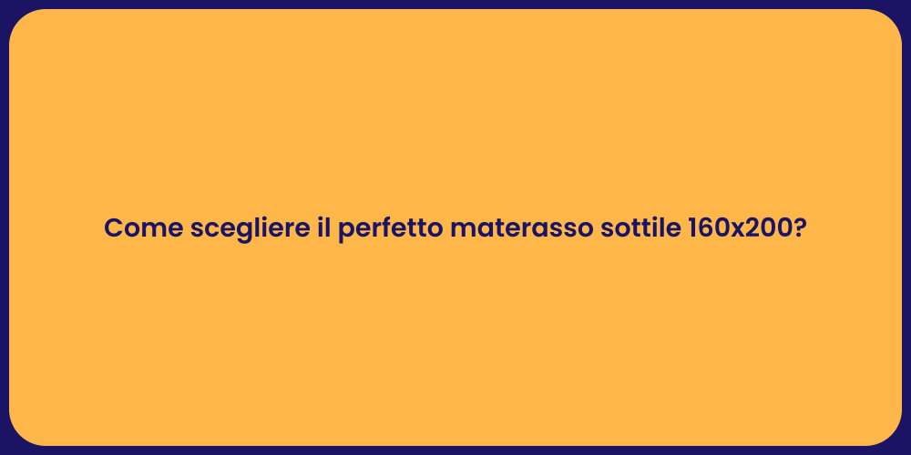 Come scegliere il perfetto materasso sottile 160x200?