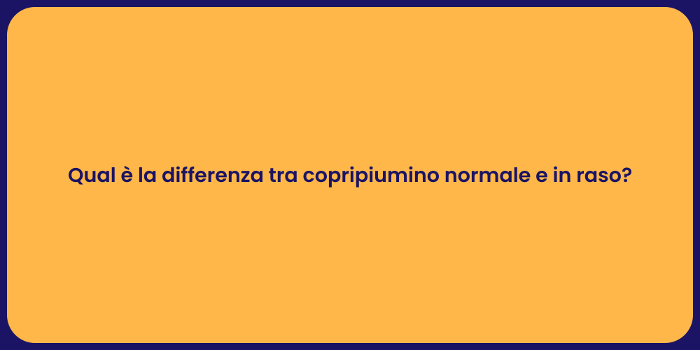 Qual è la differenza tra copripiumino normale e in raso?