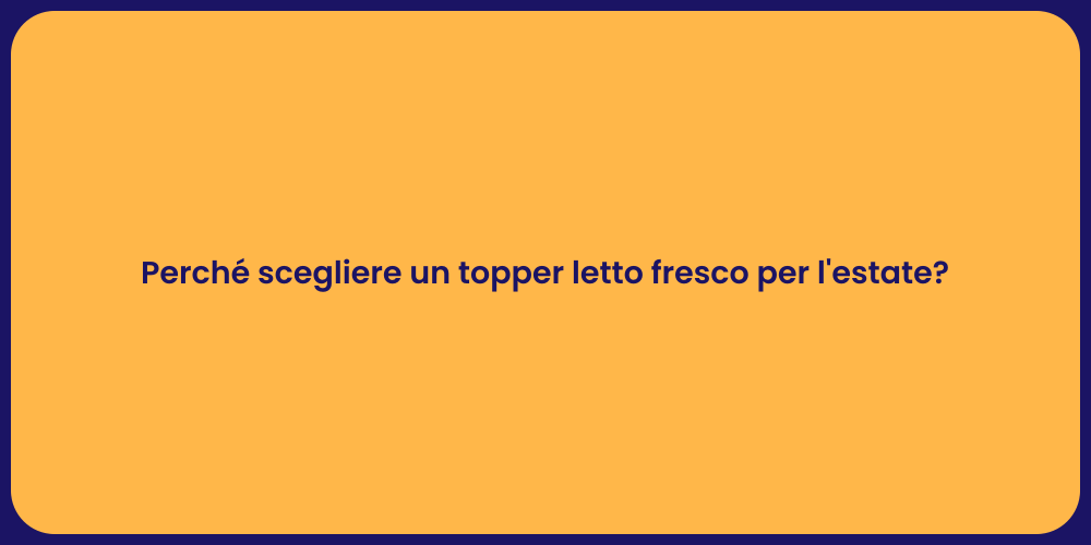 Perché scegliere un topper letto fresco per l'estate?