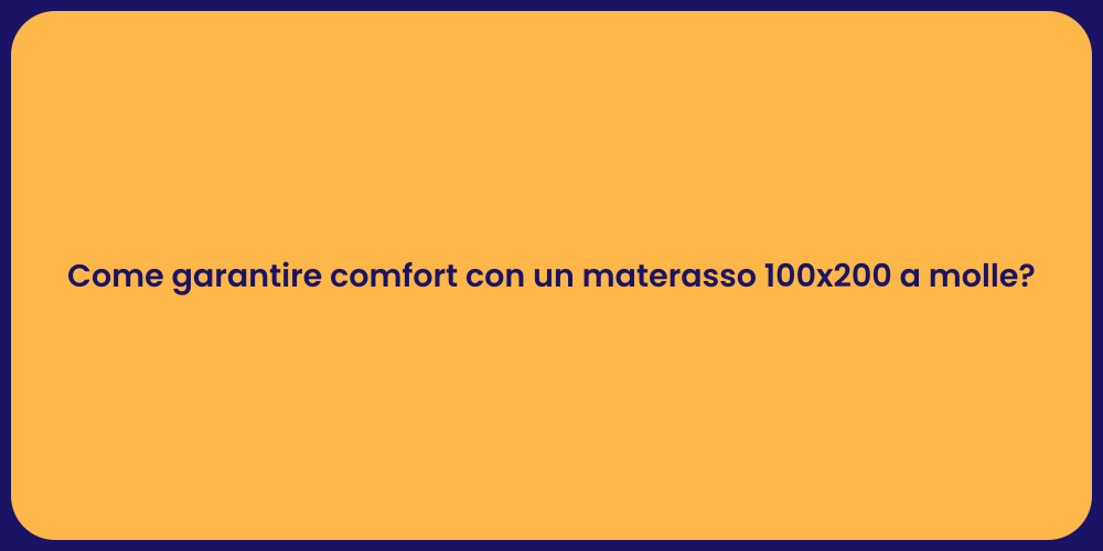 Come garantire comfort con un materasso 100x200 a molle?