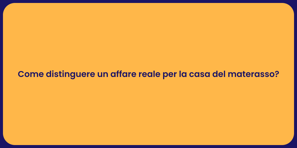 Come distinguere un affare reale per la casa del materasso?