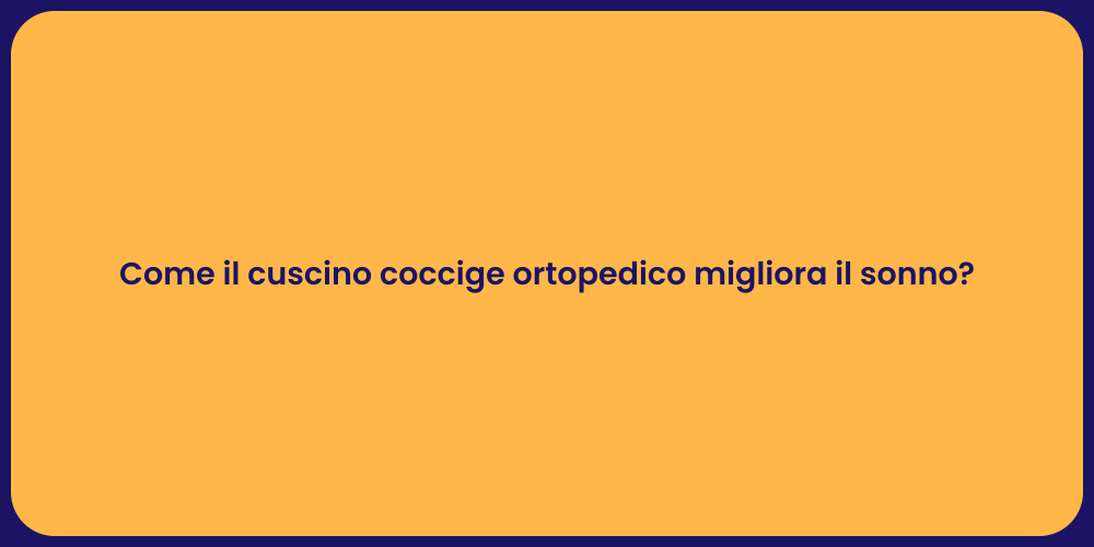 Come il cuscino coccige ortopedico migliora il sonno?