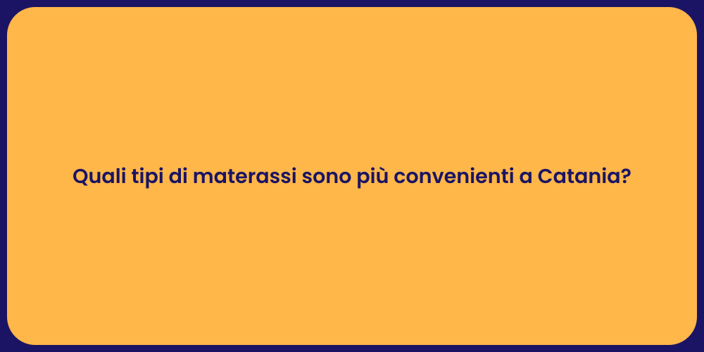 Quali tipi di materassi sono più convenienti a Catania?