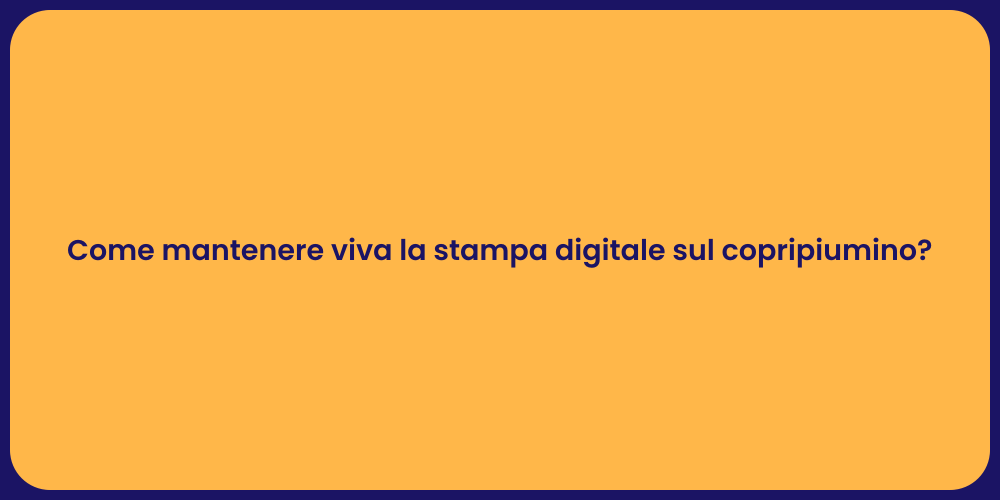 Come mantenere viva la stampa digitale sul copripiumino?
