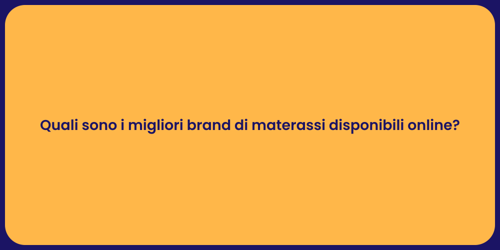Quali sono i migliori brand di materassi disponibili online?