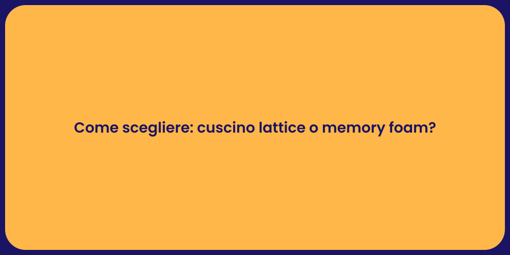 Come scegliere: cuscino lattice o memory foam?
