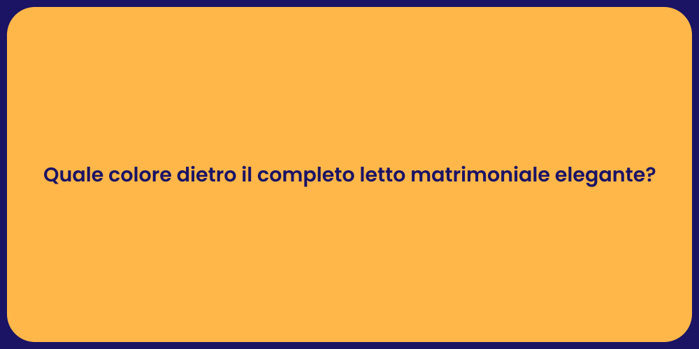Quale colore dietro il completo letto matrimoniale elegante?