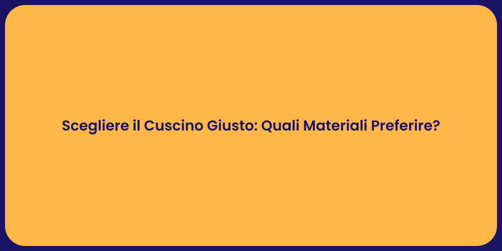 Scegliere il Cuscino Giusto: Quali Materiali Preferire?