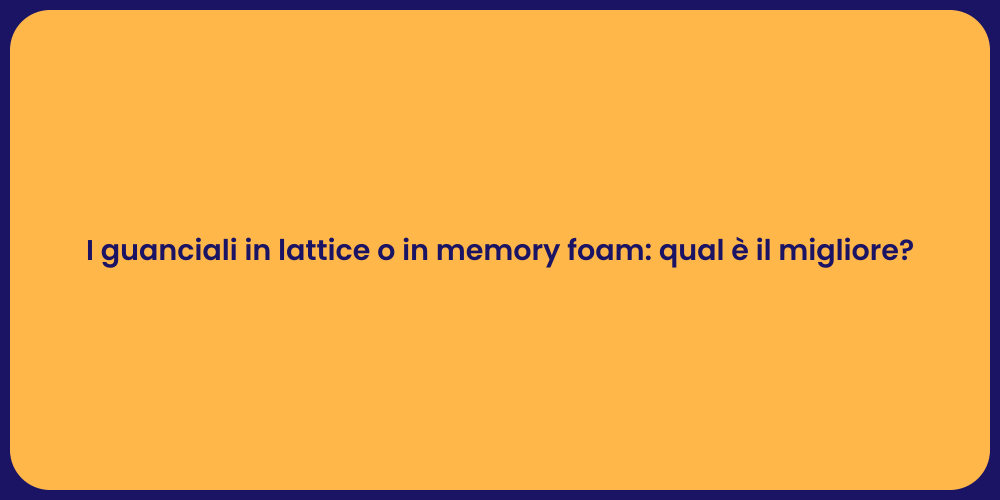 I guanciali in lattice o in memory foam: qual è il migliore?