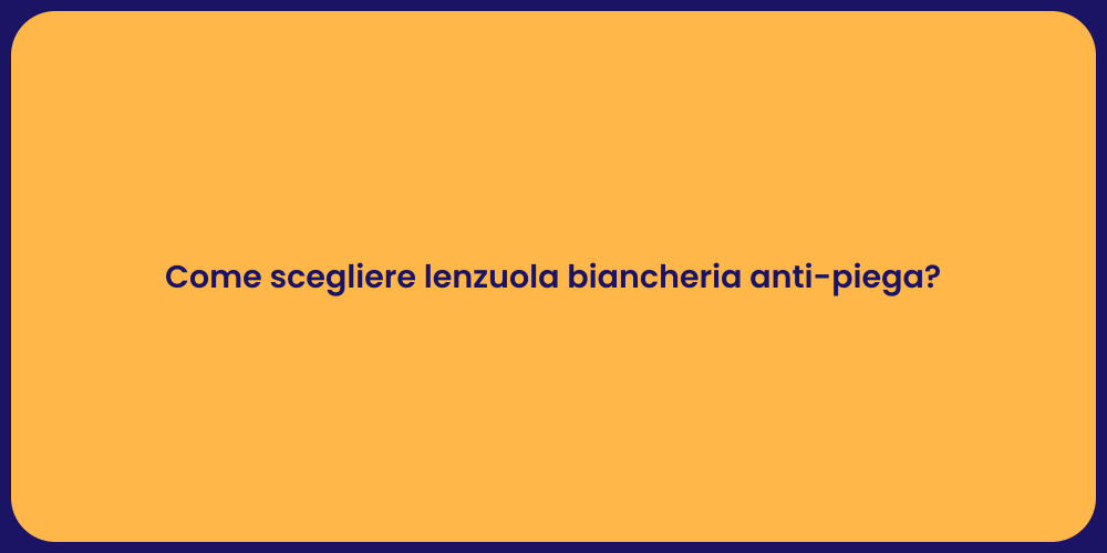 Come scegliere lenzuola biancheria anti-piega?