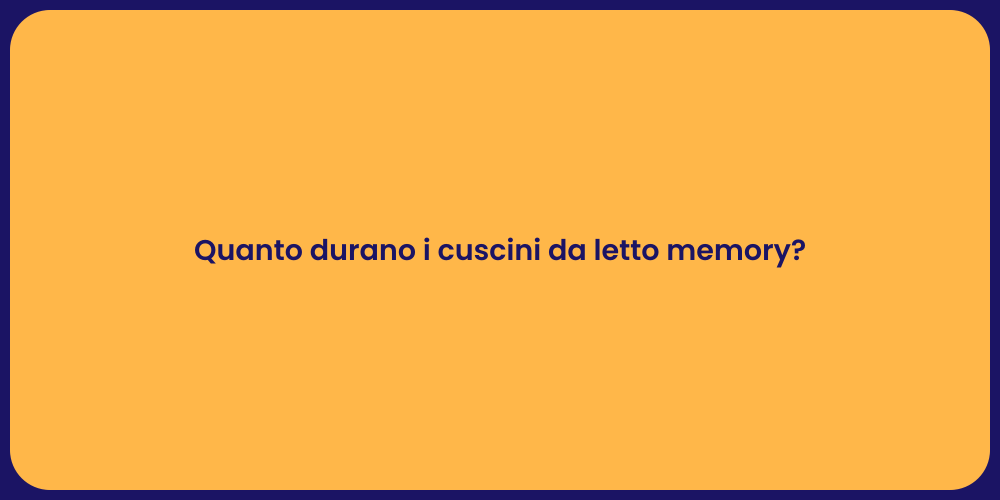 Quanto durano i cuscini da letto memory?