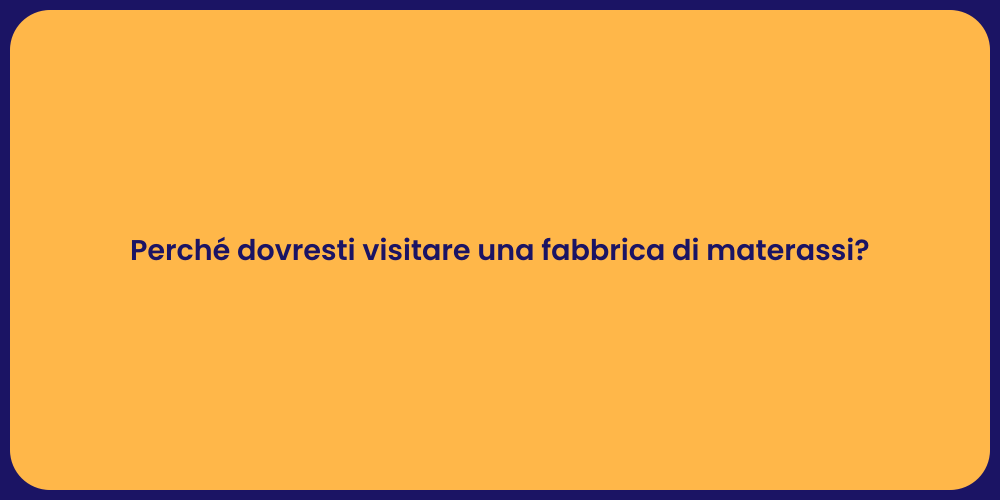 Perché dovresti visitare una fabbrica di materassi?