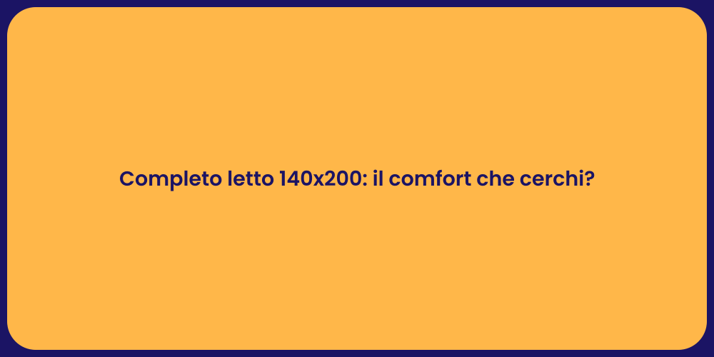 Completo letto 140x200: il comfort che cerchi?