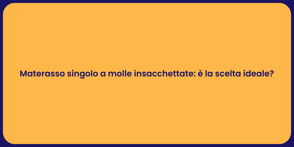 Materasso singolo a molle insacchettate: è la scelta ideale?