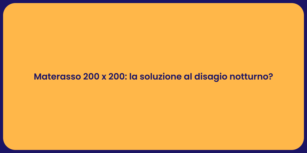 Materasso 200 x 200: la soluzione al disagio notturno?