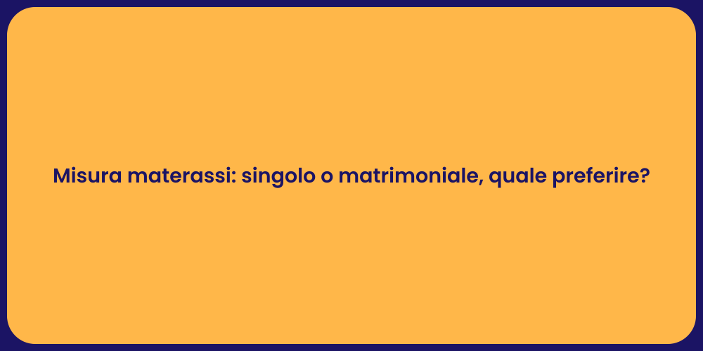 Misura materassi: singolo o matrimoniale, quale preferire?