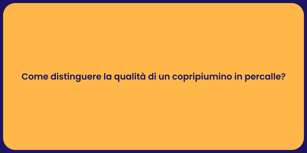 Come distinguere la qualità di un copripiumino in percalle?
