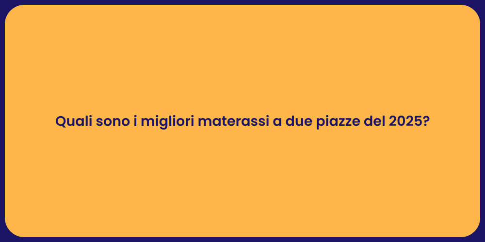 Quali sono i migliori materassi a due piazze del 2025?