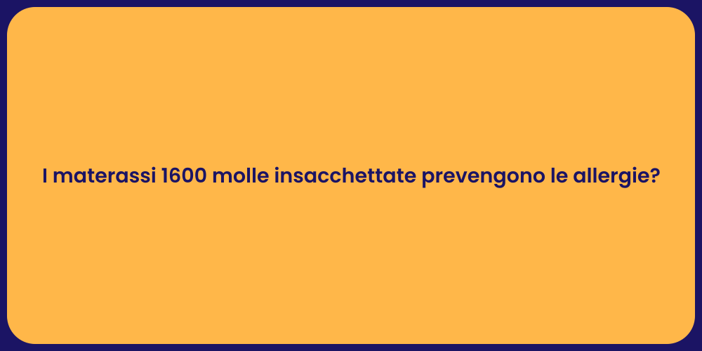 I materassi 1600 molle insacchettate prevengono le allergie?