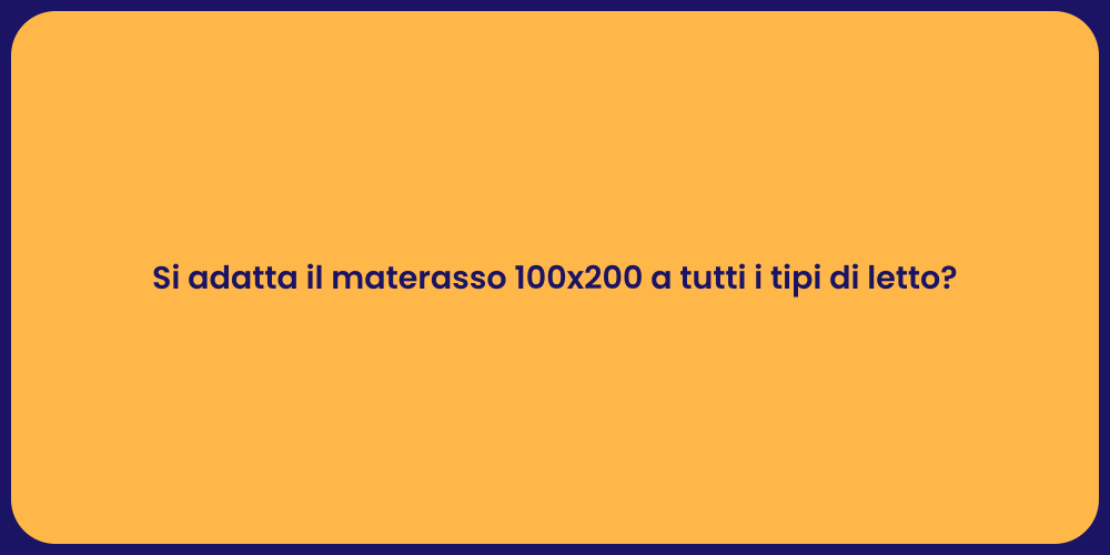 Si adatta il materasso 100x200 a tutti i tipi di letto?