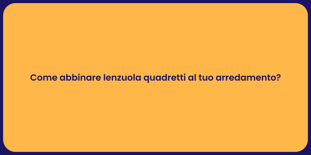 Come abbinare lenzuola quadretti al tuo arredamento?