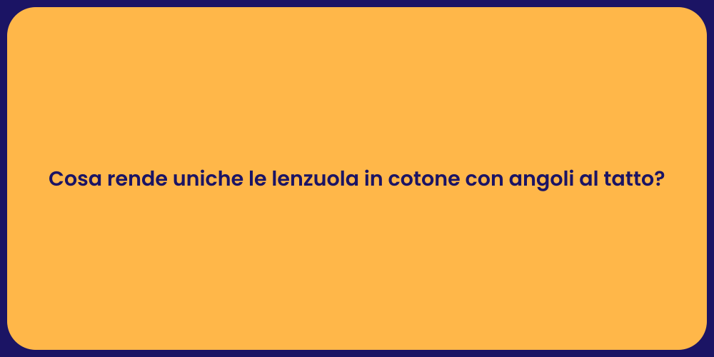 Cosa rende uniche le lenzuola in cotone con angoli al tatto?