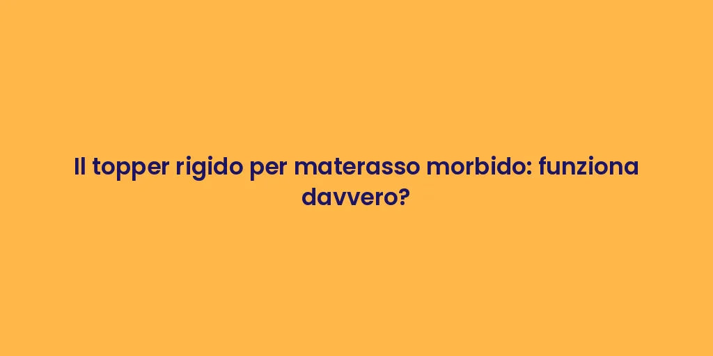 Il topper rigido per materasso morbido: funziona davvero?