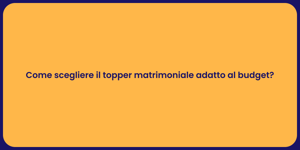 Come scegliere il topper matrimoniale adatto al budget?