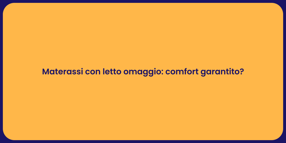Materassi con letto omaggio: comfort garantito?