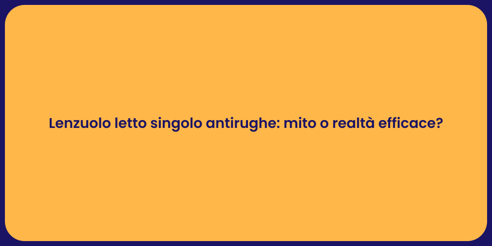 Lenzuolo letto singolo antirughe: mito o realtà efficace?