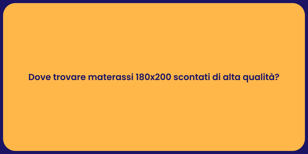 Dove trovare materassi 180x200 scontati di alta qualità?