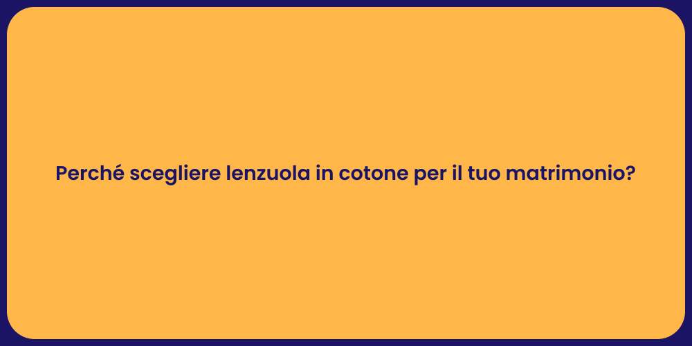 Perché scegliere lenzuola in cotone per il tuo matrimonio?