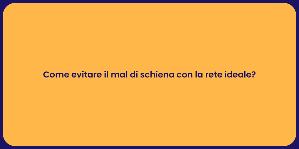 Come evitare il mal di schiena con la rete ideale?