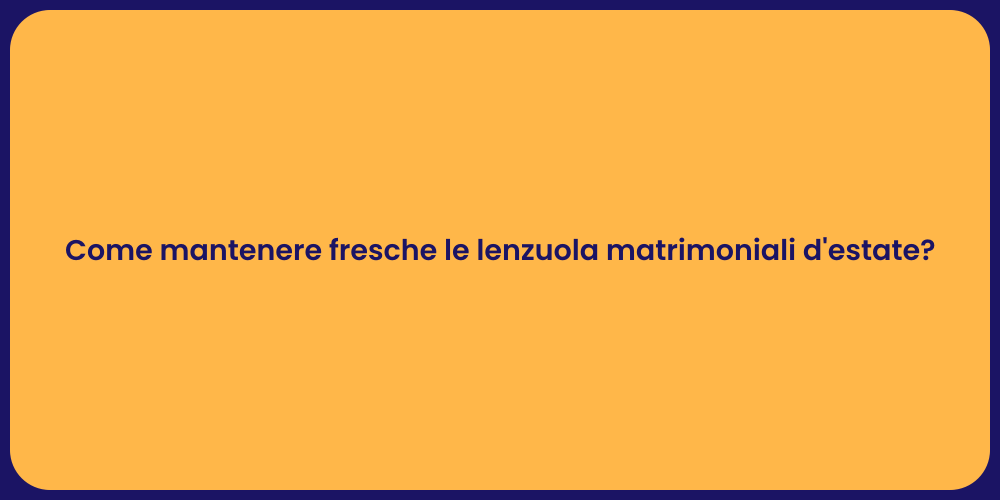 Come mantenere fresche le lenzuola matrimoniali d'estate?