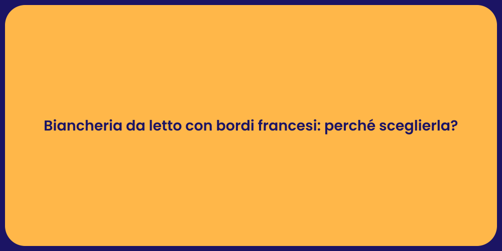 Biancheria da letto con bordi francesi: perché sceglierla?