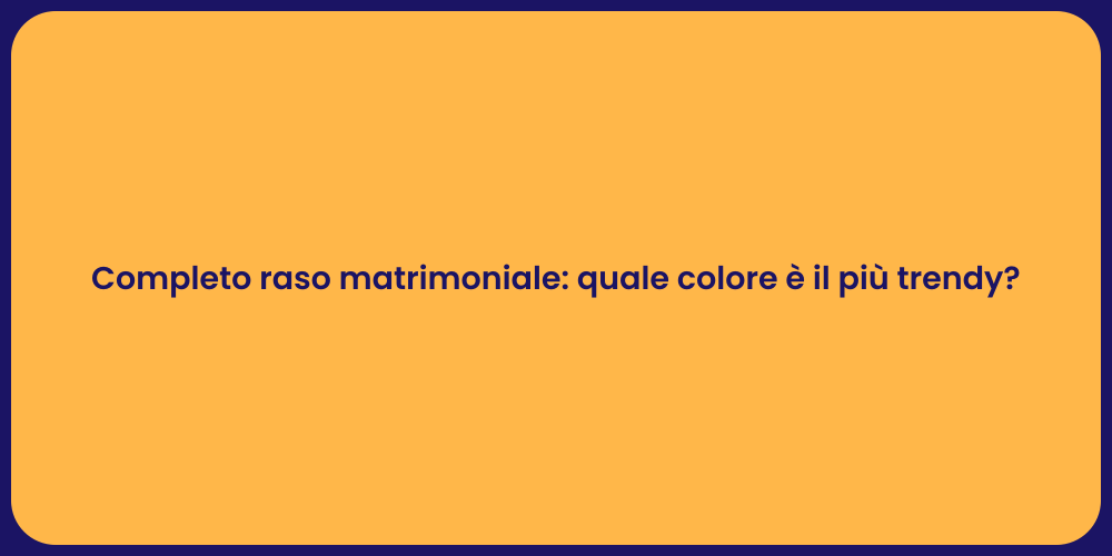 Completo raso matrimoniale: quale colore è il più trendy?