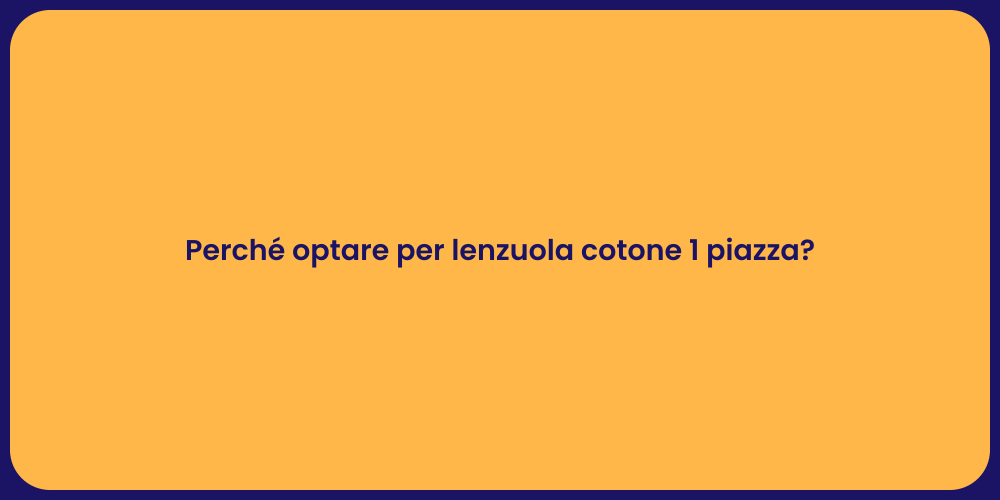 Perché optare per lenzuola cotone 1 piazza?