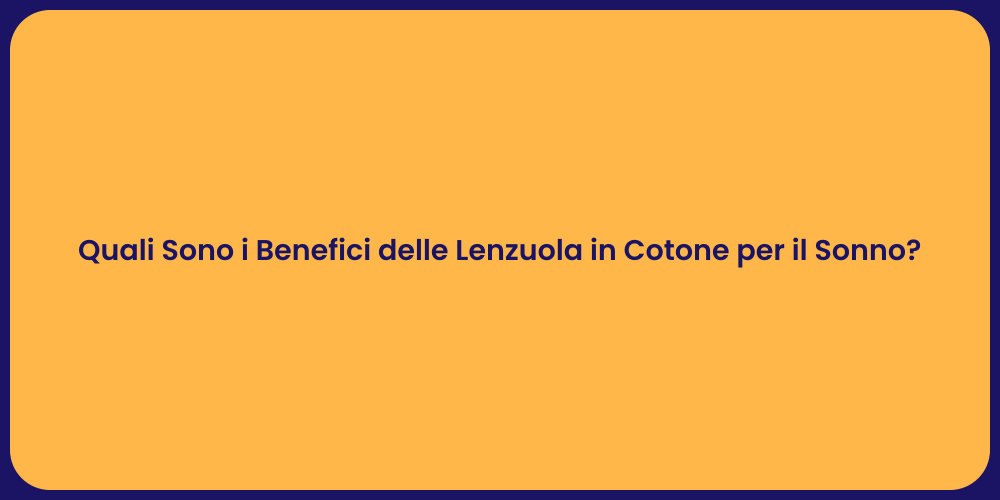 Quali Sono i Benefici delle Lenzuola in Cotone per il Sonno?