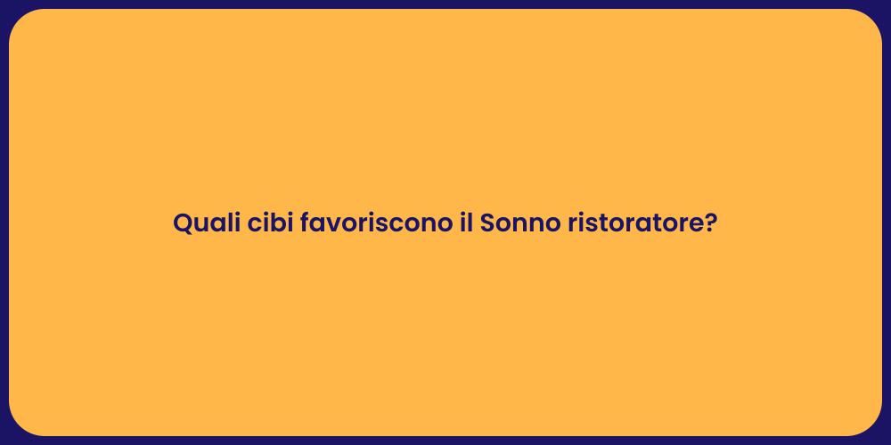 Quali cibi favoriscono il Sonno ristoratore?