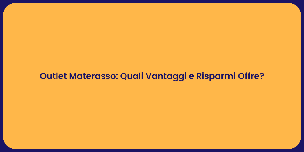 Outlet Materasso: Quali Vantaggi e Risparmi Offre?