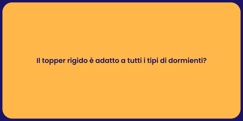 Il topper rigido è adatto a tutti i tipi di dormienti?