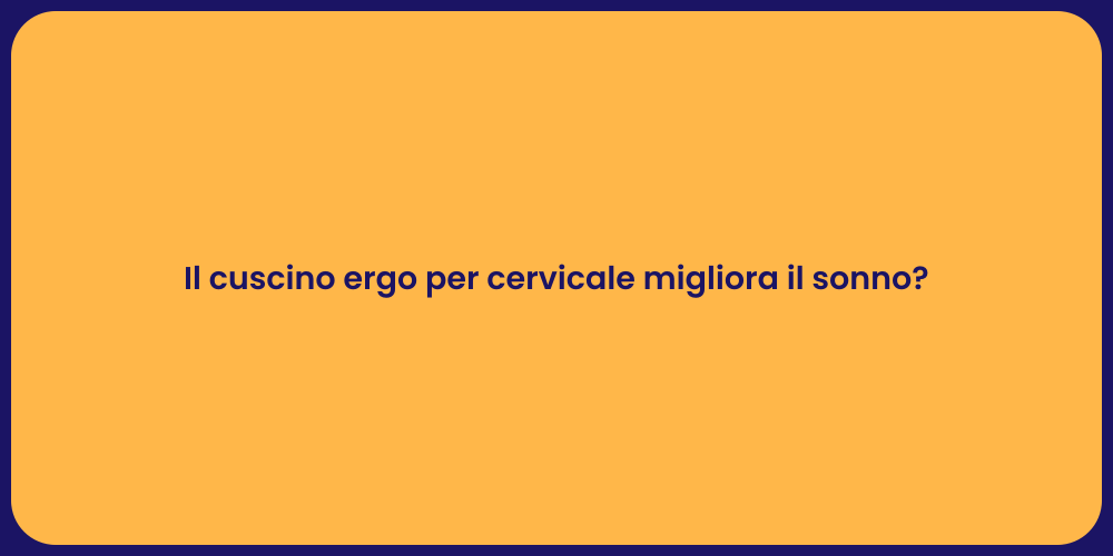 Il cuscino ergo per cervicale migliora il sonno?