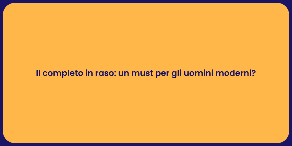 Il completo in raso: un must per gli uomini moderni?