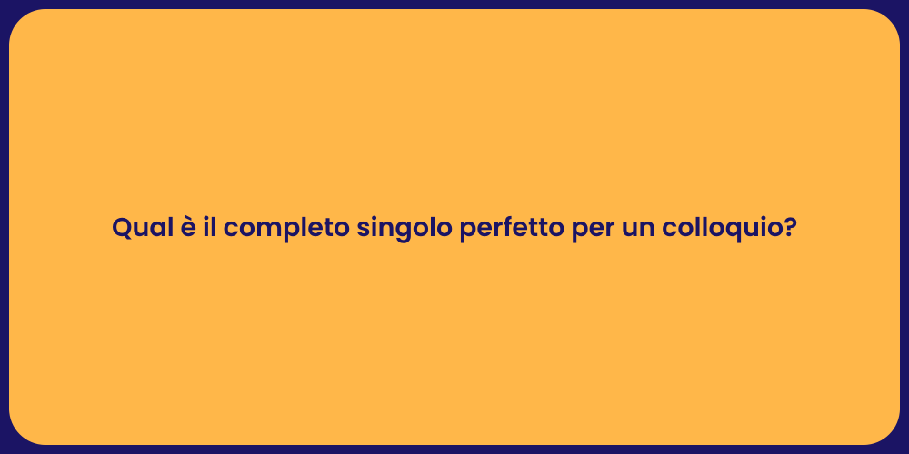 Qual è il completo singolo perfetto per un colloquio?