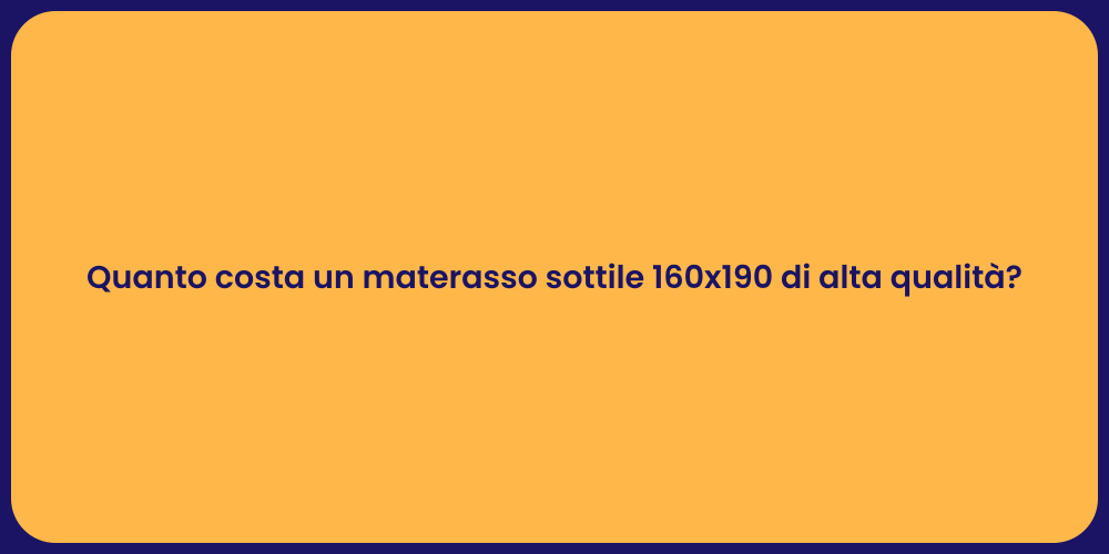 Quanto costa un materasso sottile 160x190 di alta qualità?